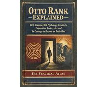 Otto Rank Explained: Birth Trauma, Will Psychology, Creativity, Separation Anxiety, Art, and the Courage to Become an Individual (Half Hour Help Psychology Series)