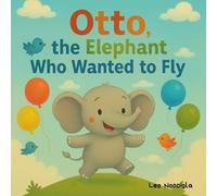 Otto, the Elephant Who Wanted to Fly: A Heartwarming Bedtime Story About Big Dreams, Brave Tries, and Believing in Yourself (Trunky Tales)