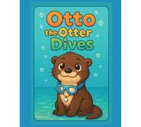 Otto the Otter Dives: A Picture Book of Courage, Generosity, and River Wonders for Ages 4-6