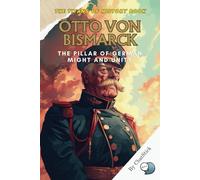 Otto von Bismarck: The Pillar of German Might and Unity: Unraveling the Legacy of Otto von Bismarck: The Iron Chancellor Who Forged a Unified Germany ... Political, Military, and Royal Icons)
