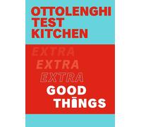 Ottolenghi Test Kitchen: Extra Good Things by Yotam Ottolenghi