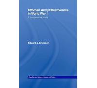 Ottoman Army Effectiveness in World War I: A Comparative Study (Military History and Policy)