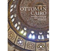 Ottoman Cairo: Religious Architecture from Sultan Selim to Napoleon