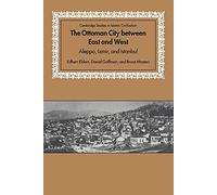 Ottoman City between East and West: Aleppo, Izmir, and Istanbul (Cambridge Studies in Islamic Civilization)