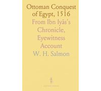 Ottoman Conquest of Egypt, 1516: From Ibn Iyās's Chronicle, Eyewitness Account