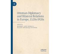Ottoman Diplomacy and Bilateral Relations in Europe, 1520s-1920s