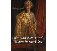 Ottoman Dress and Design in the West: A Visual History of Cultural Exchange