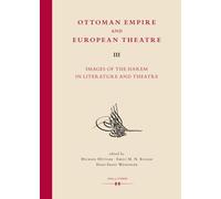 Ottoman Empire and European Theatre Vol. III: Images of the Harem in Literature and Theatre