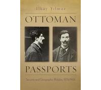 Ottoman Passports: Security and Geographic Mobility, 1876-1908 (Modern Intellectual and Political History of the Middle East)