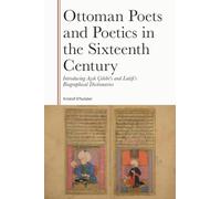Ottoman Poets and Poetics in the Sixteenth Century: Introducing Asik elebi's and Latifi's Biographical Dictionaries (Gibb Memorial Trust): Introducing ... and Latifi's Biographical Dictionaries