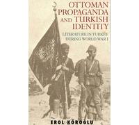Ottoman Propaganda and Turkish Identity : Literature in Turkey During World War I
