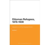 Ottoman Refugees, 1878-1939: Migration in a Post-Imperial World