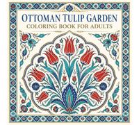 Ottoman Tulip Garden Coloring Book for Adults: 40 Geometric and Floral Iznik Medallion Patterns Celebrating the Ottoman Empire's Iconic Tulip Art