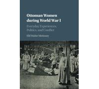 Ottoman Women during World War I: Everyday Experiences, Politics, and Conflict