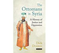 Ottomans in Syria, The: A History of Justice and Oppression