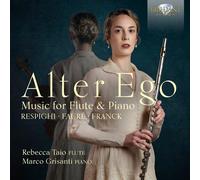 Rebecca Taio/Marco Grisanti - Alter Ego: Music for Flute and Piano by Respighi, Faure & Franck