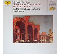 Ottorino Respighi - Ottorino Respighi / Boston Symphony Orchestra · Seiji Ozawa - Pini Di Roma · Feste Romane · Fontane Di Roma · Antiche Arie E Danze - Deutsche Grammophon - 413 206-1