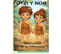 OTZI Y NOA: Miniaventuras de los Prehistóricos.