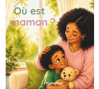 Où est maman ?: Une histoire touchante sur l’amour, la séparation et l’espoir pour les enfants de 3 à 7 ans