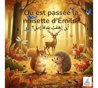 Où est passée la noisette d’Émile? / أين إختفت بندقة إميل؟: Un conte bilingue français-arabe sur l'amitié, la confiance et le bonheur de partager. (les émotions enchantées / Magical Emotions Series)