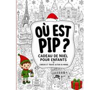 Où est Pip ?: Un voyage de Noël cherche et trouve à travers 68 grandes villes détaillées du monde avec plus de 600 objets cachés, Idée cadeau de Noël pour enfants 4-8 ans