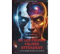 OÙ LES CHOSES CALMES ATTENDENT (Un roman): …Et le monde retient son souffle (La cinquième série de salles)