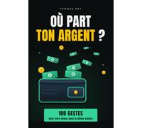 Où part ton argent ?: 100 gestes de finances personnelles pour vivre mieux avec le même salaire