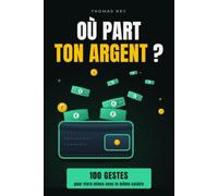 Où part ton argent ?: 100 gestes de finances personnelles pour vivre mieux avec le même salaire