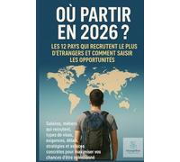 Où Partir en 2026: Les 12 Pays qui recrutent le plus d’étrangers et comment saisir les opportunités
