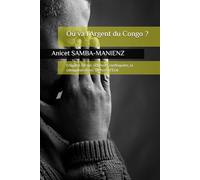 Où va l’Argent du Congo ?: Enquête sur les richesses confisquées, la corruption et les silences d’État