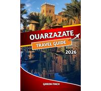 OUARZAZATE TRAVEL GUIDE 2026: Explore Morocco’s Desert Gateway with Insider Tips, Itineraries, Must-See Attractions, Budget Travel Advice, and Cultural Insights