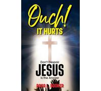 Ouch! It Hurts: Don't Despair-Jesus Is The Answer