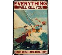 Oudrspo Sailing Yacht Tin Sign Everything Will Kill You So Choose Something Fun Metal Poster Retro Plaque Vintage Wall Decor Gift For Garden Living Room Men Cave Classroom Library 12x16inch