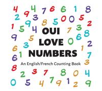 Oui Love Numbers : An English/French Bilingual Counting Book