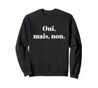 Oui Mais Non French Yes But No Sweatshirt