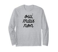 Oui MAIS Non Yeah but no Funny French Girlfriend Meme Long Sleeve T-Shirt