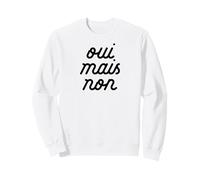 OUI MAIS NON yeah but no Funny French Girlfriend Meme Sweatshirt