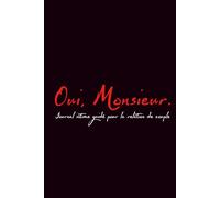 Oui, Monsieur.: Journal intime guidé pour la relation de couple
