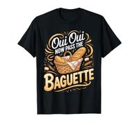 Oui Oui Now Pass the Baguette French Bread Bakery Value Graphic T-Shirt