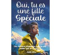Oui, tu es une fille spéciale: Des histoires inspirantes et affirmations à colorier pour développer la confiance en soi, le courage et la force intérieure, et aimer ses différences