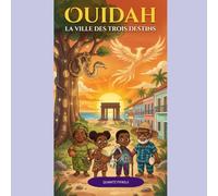 OUIDAH : LA VILLE DES 3 DESTINS (Les Extraordinaires Aventures d'Ifèdé et Ayodélé)