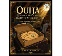Ouija: The Illustrated History from Parlor Game to Cultural Legend (Spirits & Oracles)
