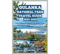 Oulanka National Park Travel Guide 2025-2026: Expert Hiking & Camping Tips, Hidden Gems, and Adventure Trails in Finland’s Lapland Wilderness (The Ultimate Travel Guidebook Series)