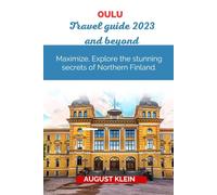 OULU TRAVEL GUIDE: Explore, maximize the stunning secrets of Northern Finland (DISCOVERING DESTINATION ( YOUR ULTIMATE TRAVEL COMPANION))