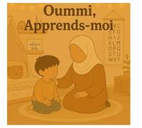 Oummi, apprends-moi...: Oummi, apprends-moi les 5 piliers de l'Islam. Livre éducatif et ludique pour enfant. Apprentissage des 5 piliers de l'Islam ... Livre destiné aux enfants entre 3 et 6 ans.