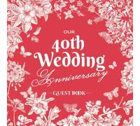 Our 40th Wedding Anniversary - Guest Book: Ruby Wedding Decorations - 40 Years Guestbook with a message from the Couple, beautiful pages for Good Wishes and Photos of Guests - Vintage Garden Edition