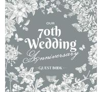 Our 70th Wedding Anniversary - Guest Book: Platinum Wedding Decorations - 70 Years Guestbook with a message from the Couple, beautiful pages for Good ... and Photos of Guests - Vintage Garden Edition