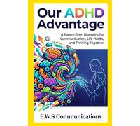 Our ADHD Advantage: A Parent-Teen Blueprint for Communication, Life Hacks, and Thriving Together (Coping with ADHD for teens and young adults)