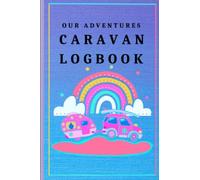 Our Adventures Caravan Log Book: Caravan Journal / Caravanning Recording Logbook