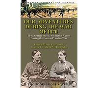 Our Adventures During the War of 1870: the Experiences of Two British Nurses During the Franco-Prussian War